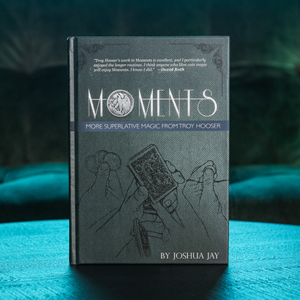 Moments by Troy Hooser, Joshua Jay, and Vanishing Inc. - magic tricks