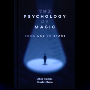 The Psychology of Magic: From Lab to Stage by Gustav Kuhn and Alice Pailhes – Book - magic tricks