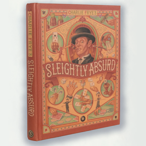 Sleightly Absurd by Charlie Frye - magic tricks