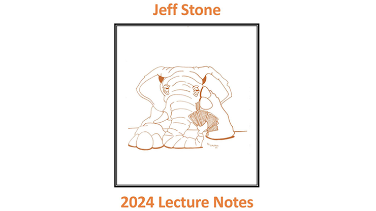 Jeff Stone’s 2024 Lecture Notes by Jeff Stone - magic tricks