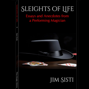 Sleights of Life: Essays and Anecdotes From a Performing Magician by Jim Sisti - magic tricks