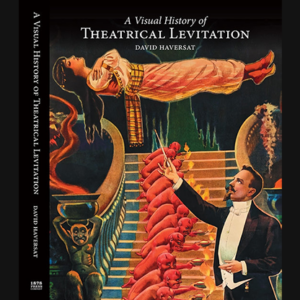 A Visual History of Theatrical Levitation by David Haversat - magic tricks